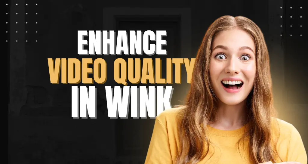 Enhance Video Quality in Wink